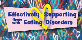 Effectively Supporting Those with Eating Disorders  - 15 MayZOOM Workshop