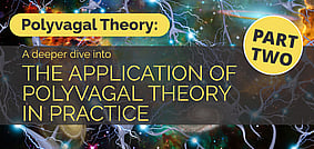 Polyvagal Theory Part 2: A deeper dive - 19 MayZOOM workshop