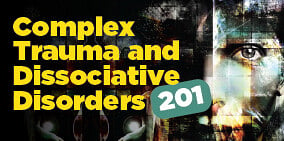 Complex Trauma & Dissociative Disorders 201 - 12 JuneZOOM workshop