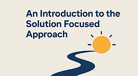 An Introduction to the Solution Focused Approach - 17 JulyZOOM workshop