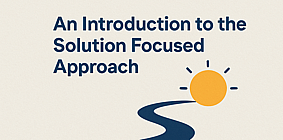 An Introduction to the Solution Focused Approach - 29 JulyZOOM workshop