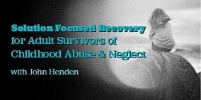 Solution Focused Recovery for Adult Survivors of Childhood Abuse and Neglect - 24 NovemberZOOM Workshop