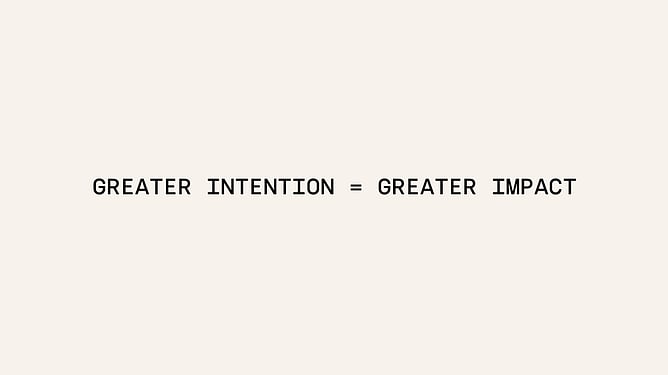 Great intention = Greater impact