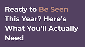 Ready to Be Seen This Year? Here&rsquo;s What You&rsquo;ll Actually Need