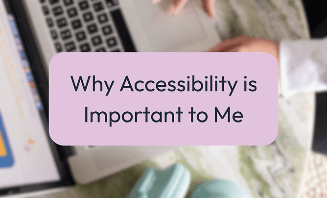 Branded graphic in neutral tones with the heading “Why Accessibility is Important to Me” over a soft workspace background featuring a laptop and headphones.