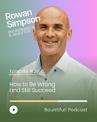 Bountifull Podcast episode with Rowan Simpson on startup failure, decision making, entrepreneurship and business success
