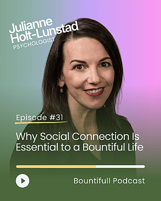 Bountifull Podcast conversation with psychologist Dr Julianne Holt-Lunstad on loneliness, social connection, friendship and health