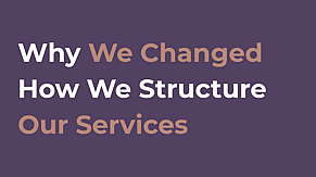 Why We Changed How We Structure Our Services