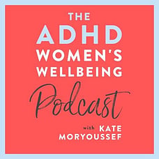 The ADHD Women's Wellbeing Podcast
