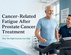 Cancer-Related Fatigue After Prostate Cancer Treatment: Why The Right Exercise Can Help