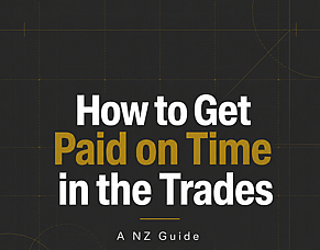 How to Get Paid on Time in the Trades &mdash; A NZ Guide