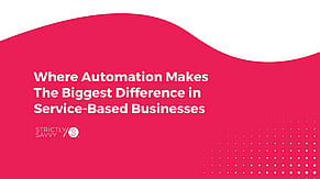 Where Automation Makes The Biggest Difference in Service-Based Businesses