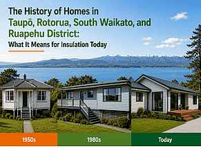 The History of Homes in Taupo, Rotorua, South Waikato, and Ruapehu District &ndash; What It Means for Insulation Today