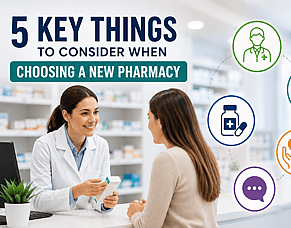 5 Key Things to Consider When Choosing a New Pharmacy