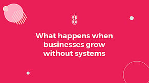 What Happens When Businesses Grow Without Systems