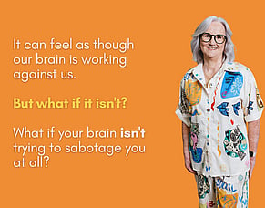 Your brain is NOT trying to sabotage you