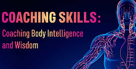 Coaching Skills: Coaching Body Intelligence and Wisdom - 11 NovemberZOOM workshop