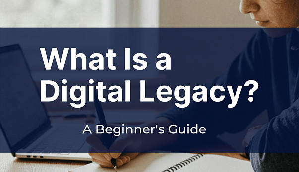 What Is a Digital Legacy? A Beginner's Guide