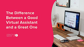 The Difference Between a Good Virtual Assistant and a Great One