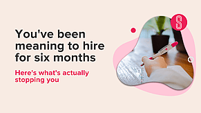You've Been Meaning to Hire for Six Months. Here's What's Actually Stopping You.