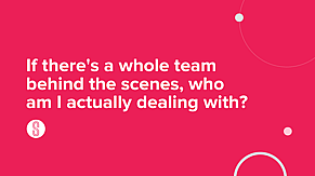 If There's a Whole Team Behind the Scenes, Who Am I Actually Dealing With?