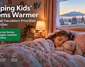 Keeping Kids&rsquo; Rooms Warmer: Practical Insulation Priorities for Families