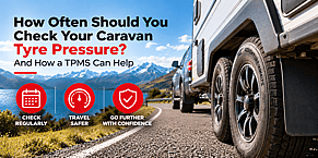 How Often Should You Check Your Caravan Tyre Pressure? And How a TPMS Can Help