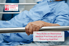 New rules on restrictive medical practices and your Enduring Guardian