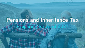 Pensions and Inheritance Tax: Preparing for the April 2027 Changes