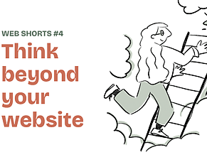 Think beyond your website.