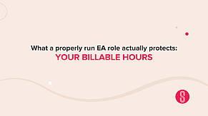 What a Properly Run EA Role Actually Protects: Your Billable Hours